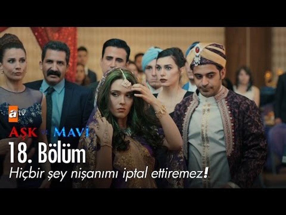 Hiçbir şey nişanımı iptal ettiremez! - Aşk ve Mavi 18. Bölüm - atv