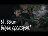 Büyük operasyon! - Eşkıya Dünyaya Hükümdar Olmaz 61. Bölüm - atv