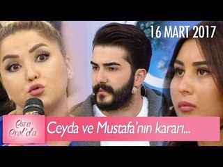 Mustafa ve Ceyda kararlarını açıkladılar - Esra Erol'da 15 Mart 2017 - 358. Bölüm - atv