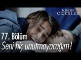 Seni hiç unutmayacağım anne! - Kırgın Çiçekler 77. Bölüm - atv