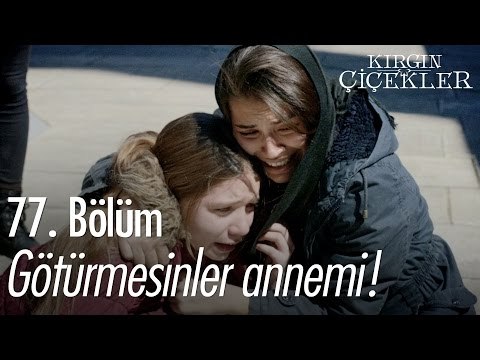 Götürmesinler annemi! - Kırgın Çiçekler 77. Bölüm - atv