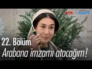 Arabana imzamı atacağım İlyas! - Aşk ve Mavi 22. Bölüm - atv