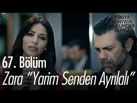 Zara Yarim Senden Ayrılalı - Eşkıya Dünyaya Hükümdar Olmaz 67. Bölüm - atv