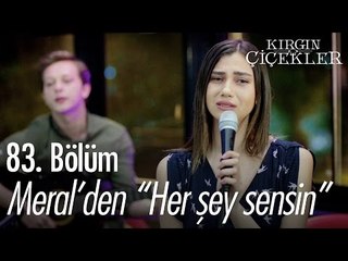 Meral'den "Her şey sensin" - Kırgın Çiçekler 83. Bölüm - atv