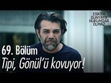 Tipi, Gönül'ü kovuyor! - Eşkıya Dünyaya Hükümdar Olmaz 69. Bölüm - atv