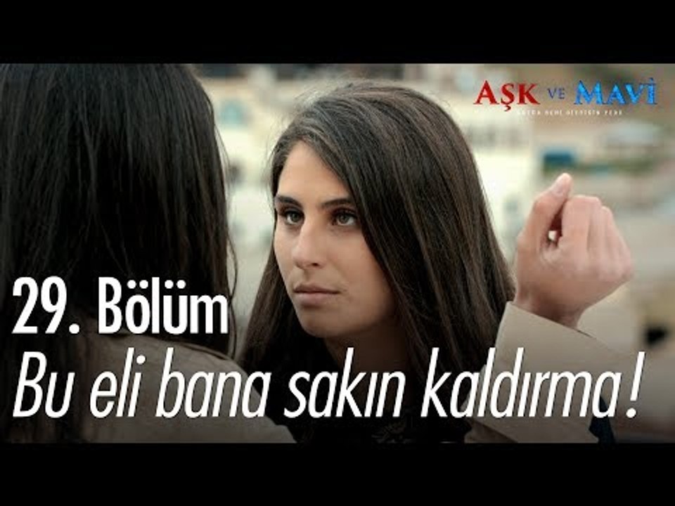 Bir daha bu eli bana sakın kaldırma! - Aşk ve Mavi 29. Bölüm - atv