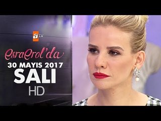 Esra Erol'da 30 Mayıs 2017 Salı - 412. Bölüm - atv