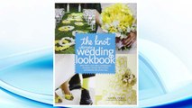 Download PDF The Knot Ultimate Wedding Lookbook: More Than 1,000 Cakes, Centerpieces, Bouquets, Dresses, Decorations, and Ideas for the Perfect Day FREE