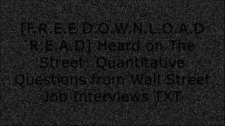 [rucfJ.F.R.E.E D.O.W.N.L.O.A.D R.E.A.D] Heard on The Street: Quantitative Questions from Wall Street Job Interviews by Timothy Falcon CrackPaul WilmottEmanuel DermanDan Stefanica [W.O.R.D]
