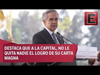 Impugnación a la nueva Constitución de la CDMX es un ataque federal: Mancera