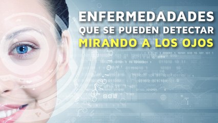 7 Enfermedades que pueden detectarse mirando a los ojos 