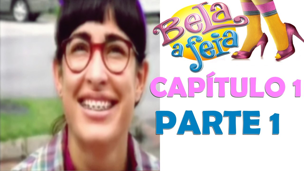 Bela, A Feia - Capítulo 1 Parte 1