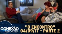 Conexão Repórter - O Encontro - 03.09.17 - Parte 2