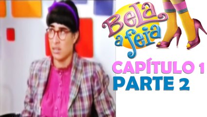 Bela, A Feia - Capítulo 1 Parte 2