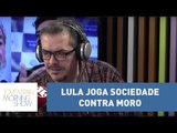 Tognolli: “Lula está obstruindo a justiça de novo ao jogar sociedade contra Moro”