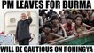 PM Modi leaves for Burma, will have to be cautious while speaking on rohingya | Oneindia News