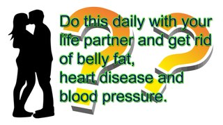 Do this daily with your life partner and get rid of belly fat,heart disease and blood pressure ! अपने लाइफ पार्टनर के साथ रोजाना यह करें मोटापा, ह्रदय रोग, और हाई ब्लड प्रेशर से छुटकारा पाएं !