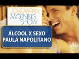 Paula Napolitano: álcool e sexo combinam? / MS / Jovem Pan