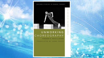 Unworking Choreography: The Notion of the Work in Dance (Oxford Studies in Dance Theory) FREE Download PDF