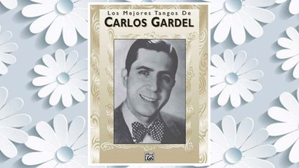 Download PDF Carlos Gardel Los Mejores Tangos De Piano Vocal Guitar FREE