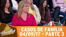 Casos de Família - 04.09.17 - Parte 3