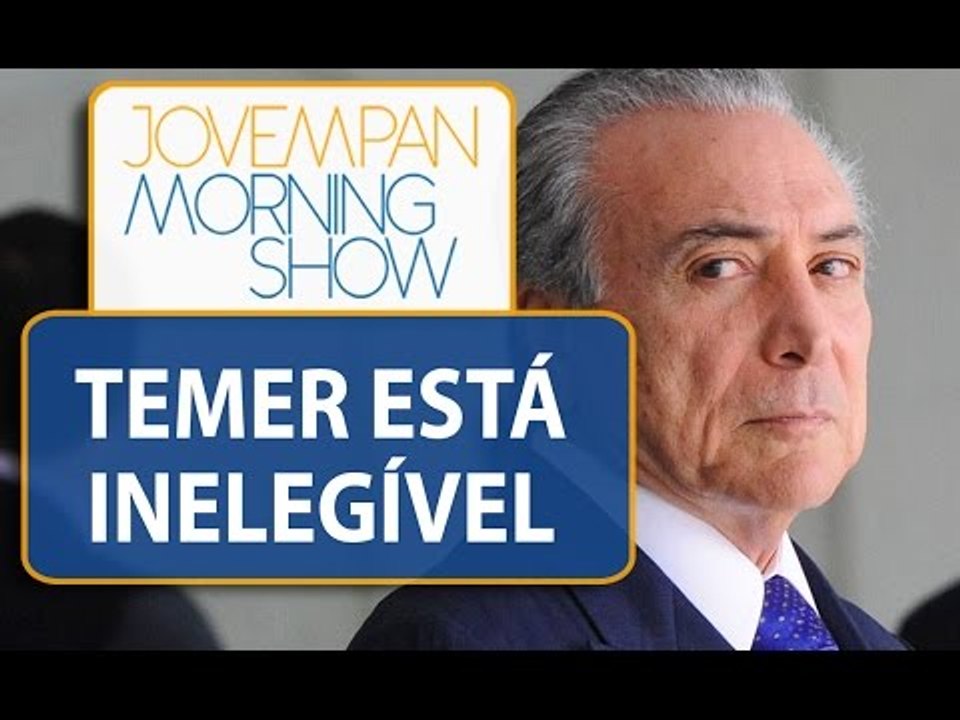 TRE de São Paulo confirma que Michel Temer está inelegível por oito anos | Morning Show