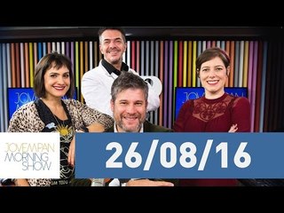 Morning Show - edição completa - 26/08/16