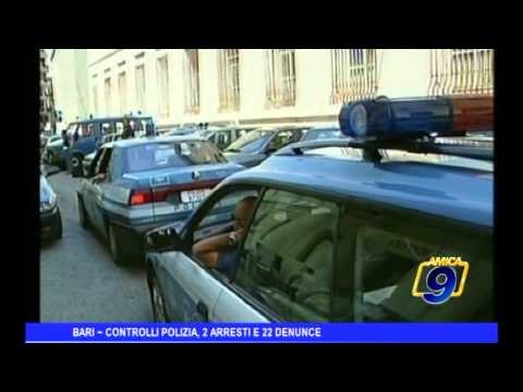Bari Controlli Polizia, 2 arresti e 22 denunce