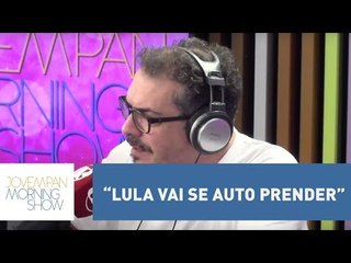 Tognolli: “O Lula vai se auto prender, anotem aí”