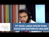 Aplicativo 99 Taxis lança opção para escolher motorista mulher; saiba mais