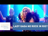 Polêmica: Lady Gaga está confirmada no Rock in Rio ou não? | Morning Show