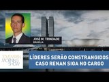 Líderes serão constrangidos caso Renan Calheiros siga no cargo, analisa Trindade