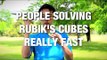 People Solving Rubik's Cubes Really Fast Is Awesome