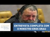 Confira a entrevista completa com o ministro Eros Grau | Morning Show