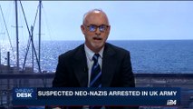 i24NEWS DESK | Suspected neo-Nazis arrested in UK army | Tuesday, September 5th 2017