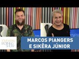 Marcos Piangers e Sikêra Júnior - Morning Show - 28/03/17