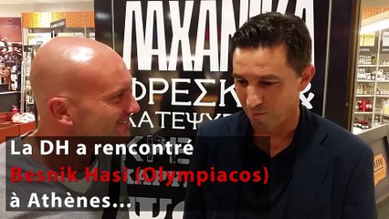 La DH a rencontré Besnik Hasi à Athènes