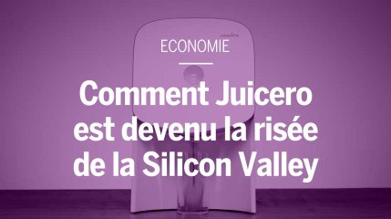 Comment la start-up Juicero est devenu la risée de la Silicon Valley