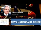 Nova manobra de Temer foi feita para arquivar denúncia contra si, avalia Augusto Nunes