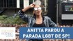 Anitta parou a Parada LGBT de SP! Saiba tudo o que rolou com Paula Carvalho