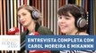 Entrevista completa com Carol Moreira e Míriam Castro (Mikannn) | Morning Show
