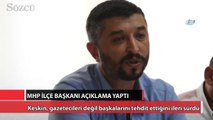 MHP İlçe Başkanı açıklama yaptı