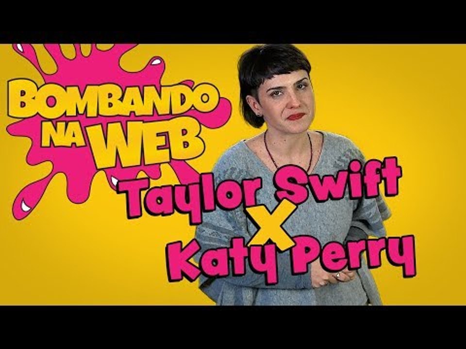 TAYLOR SWIFT VS. KATY PERRY (TRETA!) - Bombando na Web #53