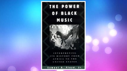 Download PDF The Power of Black Music: Interpreting Its History from Africa to the United States FREE