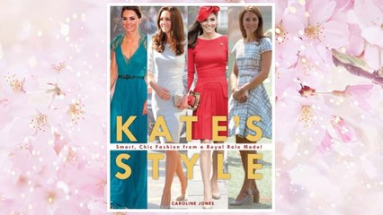 Download PDF Kate's Style: Smart, Chic Fashion from a Royal Role Model FREE