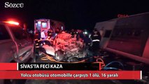 Sivas'ta yolcu otobüsü otomobille çarpıştı: 1 Ölü, 16 yaralı