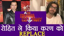 Drama Company host Karan V Grover REPLACED by Rohit Roy | FilmiBeat
