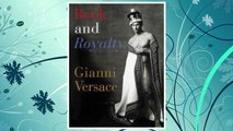 Download PDF Rock and Royalty: The Ever-Changing Look of Versace's Couture As See--and Modeled--by the Kings, Queens, and Jokers of Rock & Roll FREE