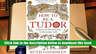 PDF [FREE] DOWNLOAD  How To Be a Tudor: A Dawn-to-Dusk Guide to Everyday Life TRIAL EBOOK