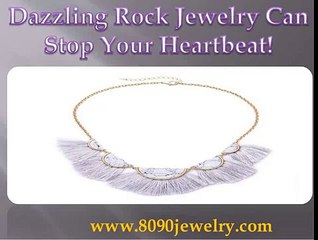 Dazzling rock jewelry can stop your heartbeat!